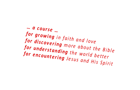… a course … for growing in faith and love for discovering more about the Bible for understanding the world better for encountering Jesus and His Spirit